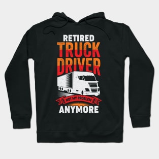 Retired Truck Driver Trucker Retirement Gift Hoodie